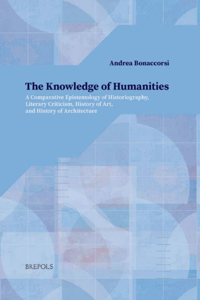 “The Knowledge of Humanities: A Comparative Epistemology of Historiography, Literary Criticism, History of Art, and History of Architecture Brepols Turnhout”