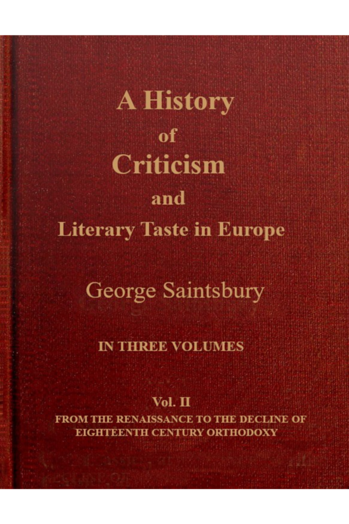A history of criticism and literary taste in Europe from the earliest texts to the present day. Volume 2 (of 3), From the Renaissance to the decline of eighteenth century orthodoxy