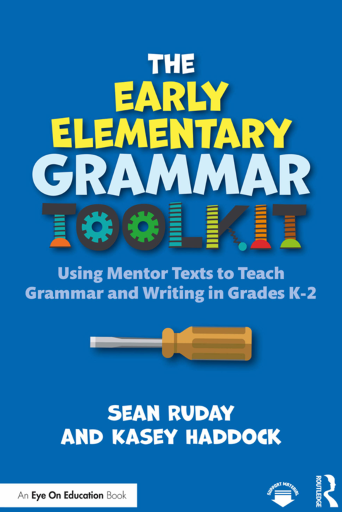 The Early Elementary Grammar Toolkit: Using Mentor Texts to Teach Grammar and Writing in Grades K-2