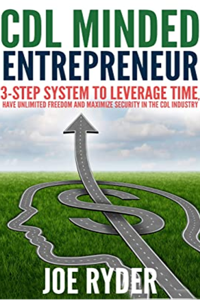 CDL Minded Entrepreneur: 3-Step System to Leverage Time, Have Unlimited Freedom and Maximize Security in the CDL Industry