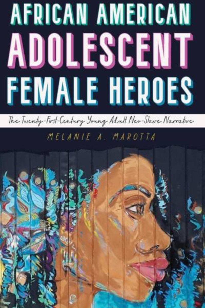 African American Adolescent Female Heroes: The Twenty-First-Century Young Adult Neo-Slave Narrative (Children’s Literature Association Series)