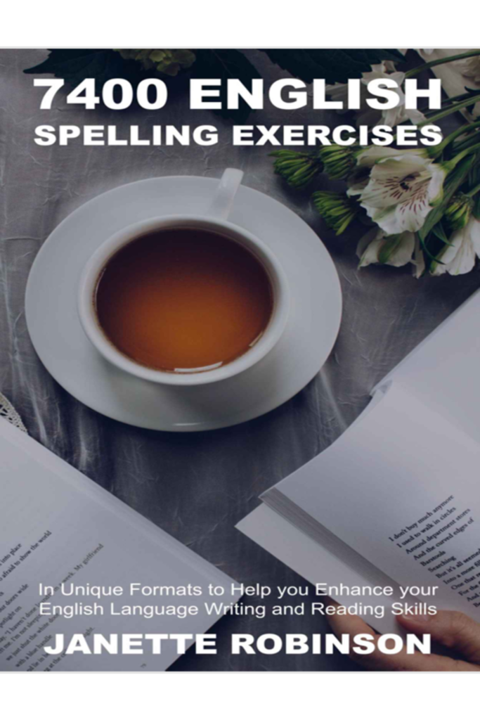 7400 English Spelling Exercises in Unique Formats to Help you Enhance your English Language Writing and Reading Skills