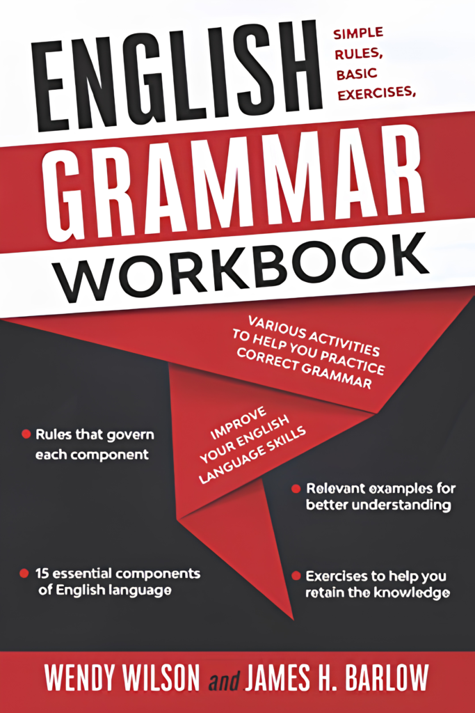 English Grammar Workbook: Simple Rules, Basic Exercises, and Various Activities to Help you Practice Correct Grammar and Improve your English Language Skills