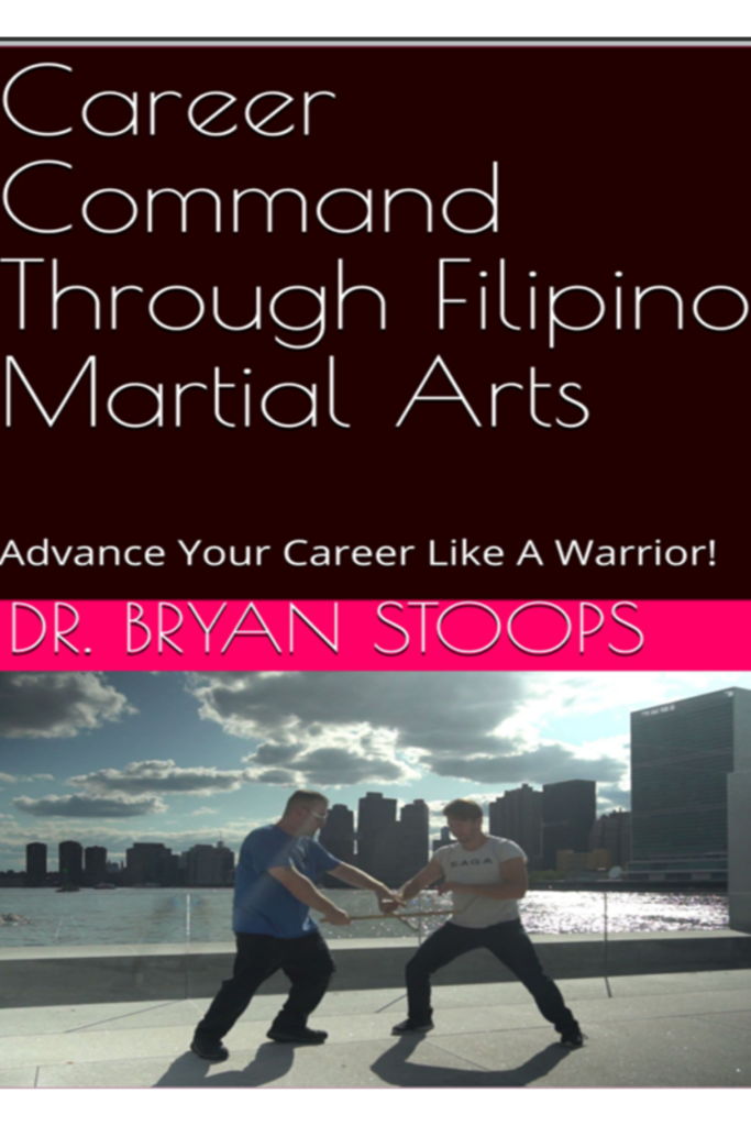Career Command Through Filipino Martial Arts Advance Your Career Like A Warrior