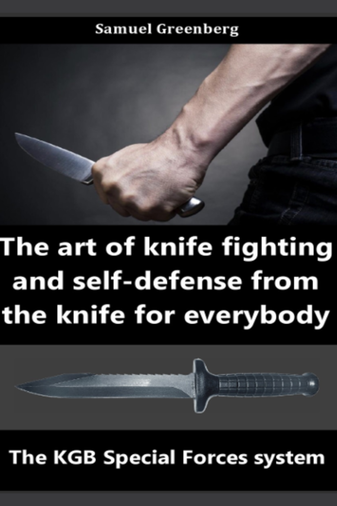 The Art Of Knife Fighting And Self-defense From The Knife For Everybody—The KGB Special Forces System