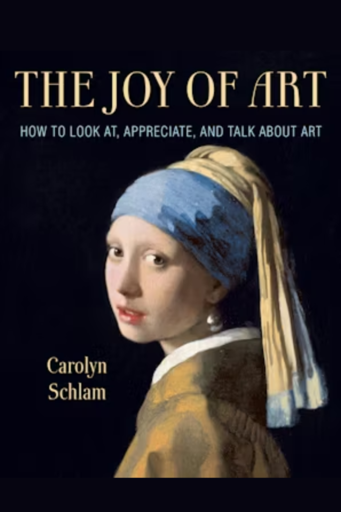 The Joy of Art: How to Look At, Appreciate, and Talk about Art