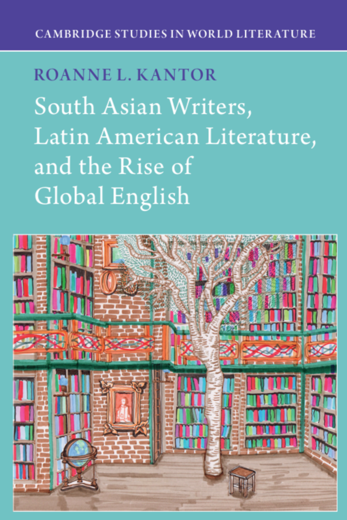 South Asian Writers, Latin American Literature, and the Rise of Global English
