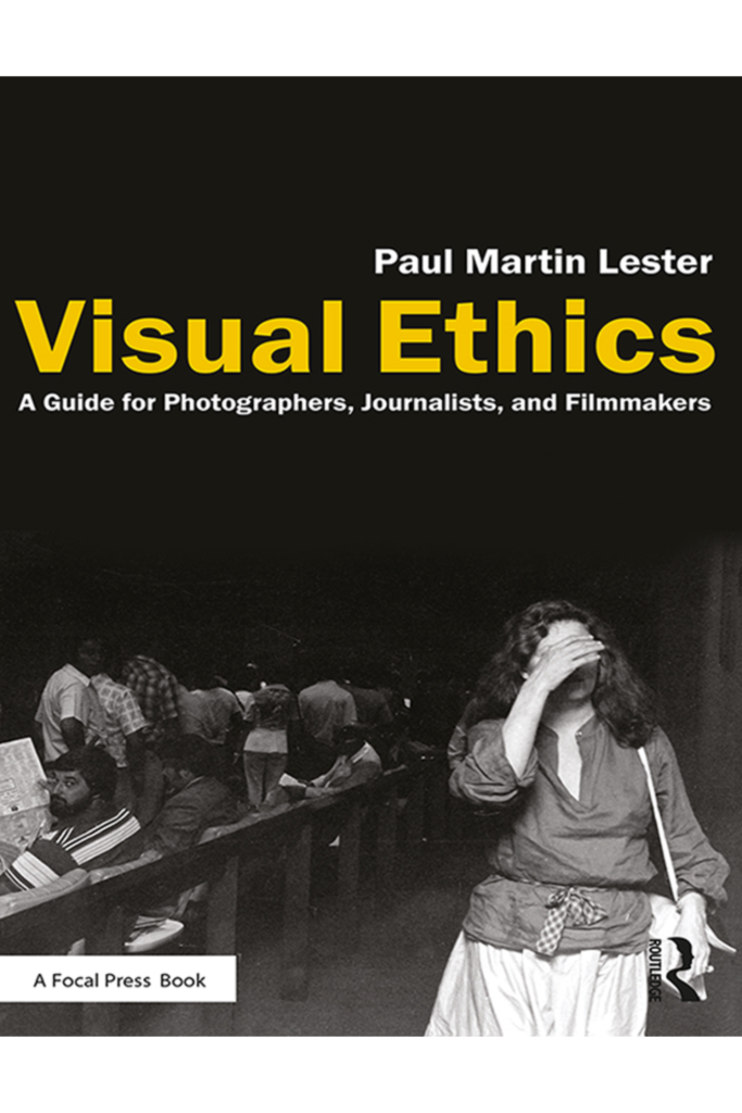 Visual Ethics A Guide for Photographers, Journalists, and Filmmakers