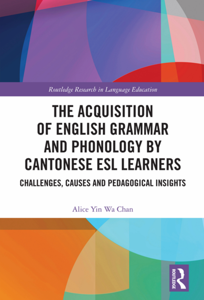 The Acquisition of English Grammar and Phonology by Cantonese ESL Learners; Challenges, Causes and Pedagogical Insights