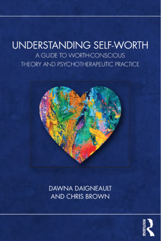 “Understanding Self-Worth: A Guide to Worth-Conscious Theory and  Psychotherapeutic Practice”