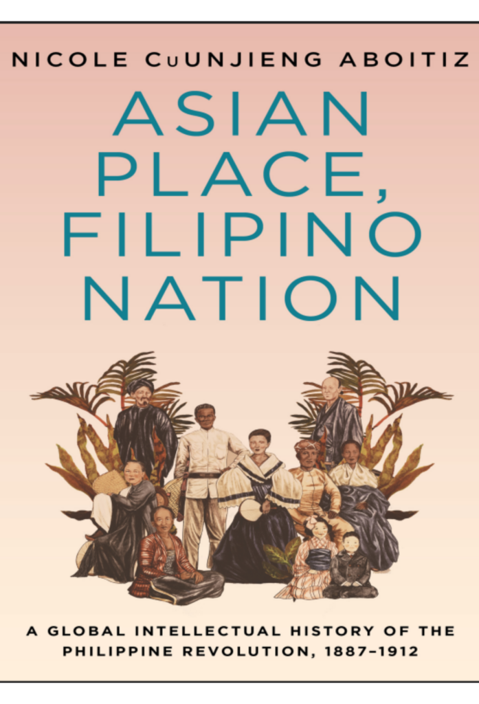 Asian Place, Filipino Nation: A Global Intellectual History of the Philippine Revolution, 1887–1912