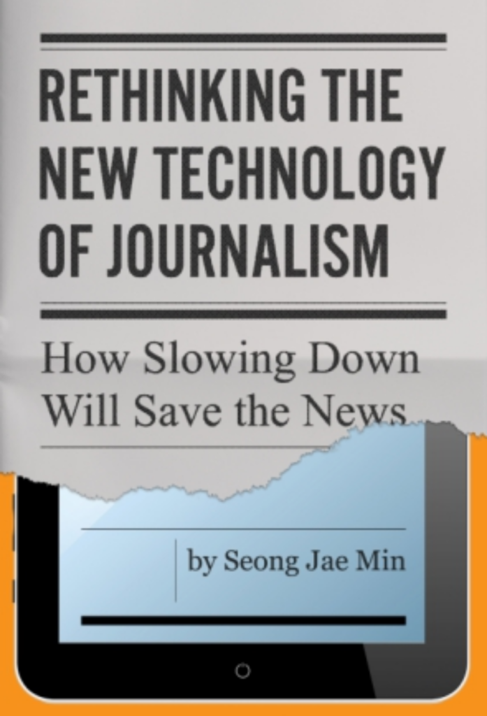 Rethinking the New Technology of Journalism How Slowing Down Will Save the News