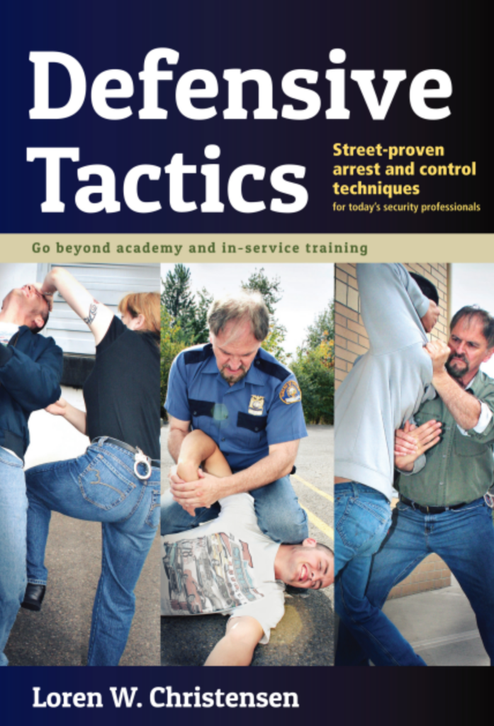Defensive tactics: Street-Proven Arrest and Control Techniques for Today’s Police Warrior
