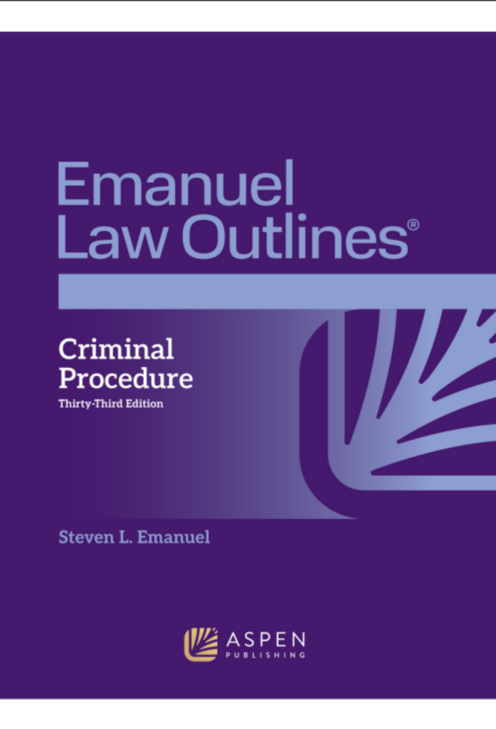 Criminal Procedure, Thirty-Third Edition, The Emanuel Law Outlines® Series