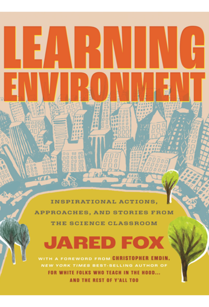 Learning Environment: Inspirational Actions, Approaches, and Stories from the Science Classroom