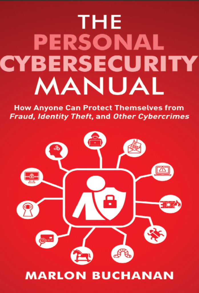 The Personal Cybersecurity Manual: How Anyone Can Protect Themselves from Fraud, Identity Theft, and Other Cybercrimes (Home Technology Manuals)