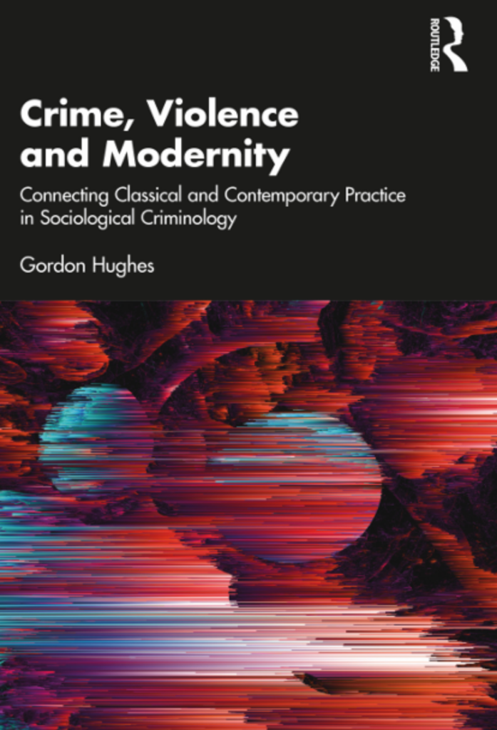 Crime, Violence and Modernity: Connecting Classical and Contemporary Practice in Sociological Criminology