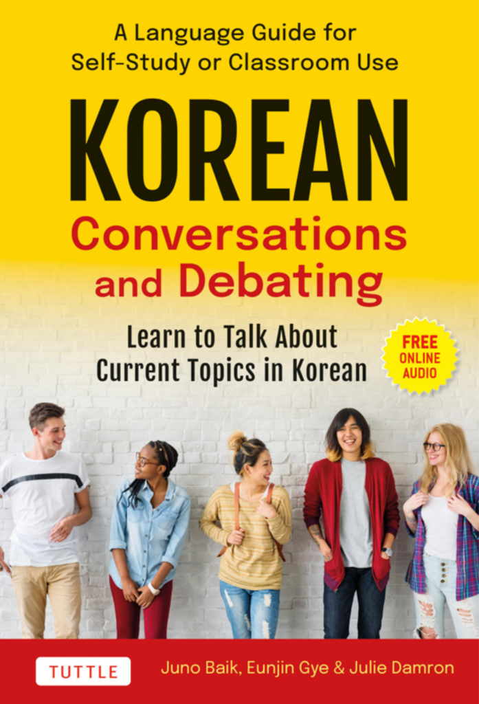 Korean Conversations and Debating: A Language Guide for Self-Study or Classroom Use-Learn to Talk About Current Topics in Korean