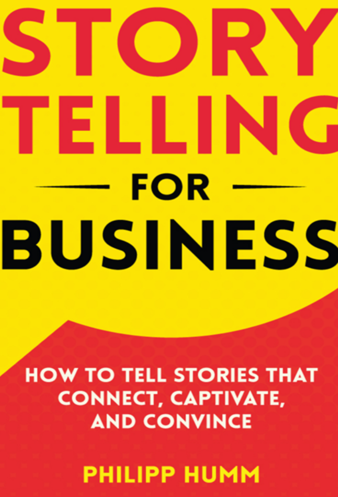 Storytelling for Business: How to Tell Stories that Connect, Captivate, and Convince (Business Communication Skills Book 3)