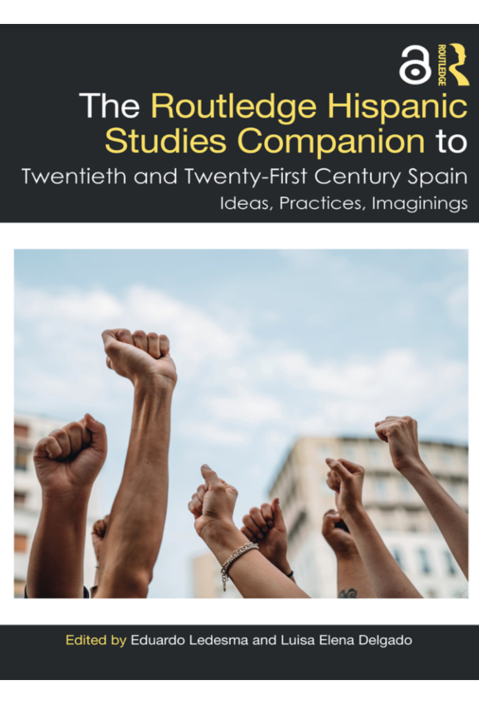 The Routledge Hispanic Studies Companion to Twentieth and Twenty-First Century Spain: Ideas, Practices, Imaginings