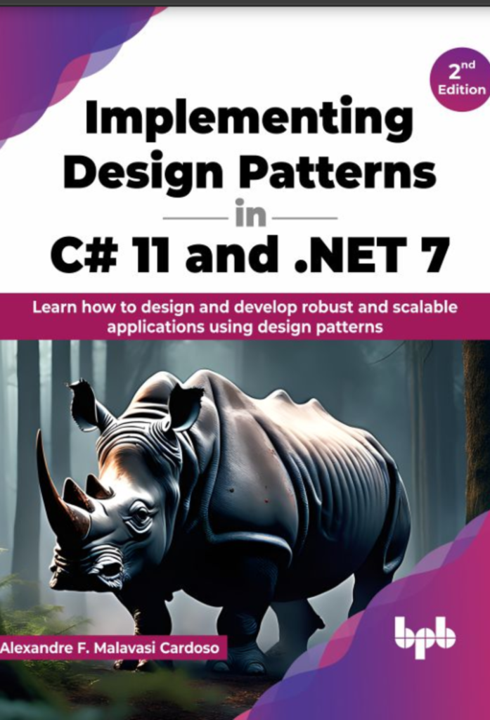 Implementing Design Patterns in C# 11 and .NET 7: Learn how to  design and develop robust and scalable applications using design  patterns – 2nd Edition