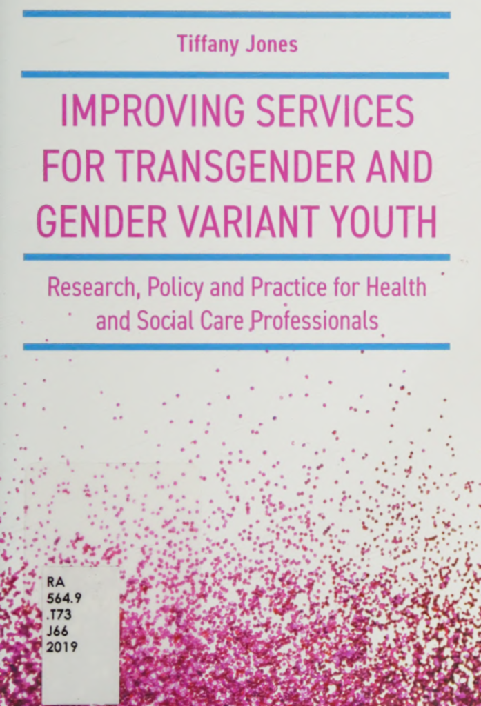 Improving services for transgender and gender variant youth : research, policy, and practice for health and social care professionals