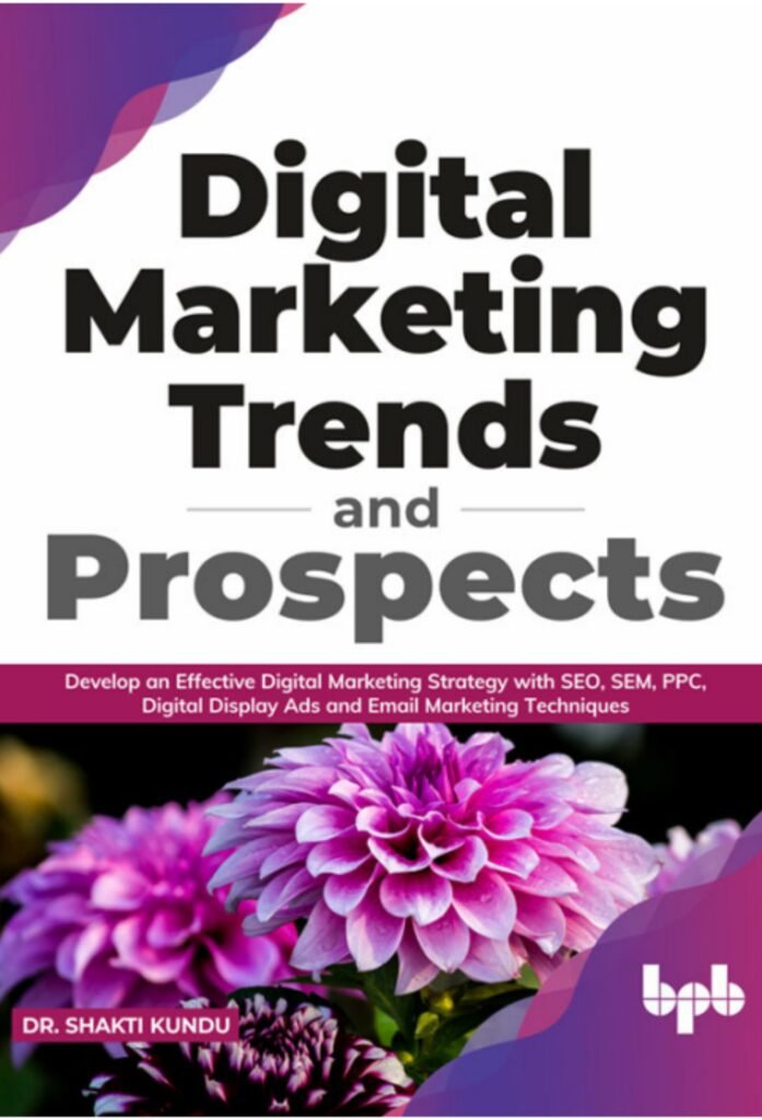 Digital Marketing Trends and Prospects: Develop an effective Digital Marketing strategy with SEO, SEM, PPC, Digital Display Ads & Email Marketing techniques. (English Edition)