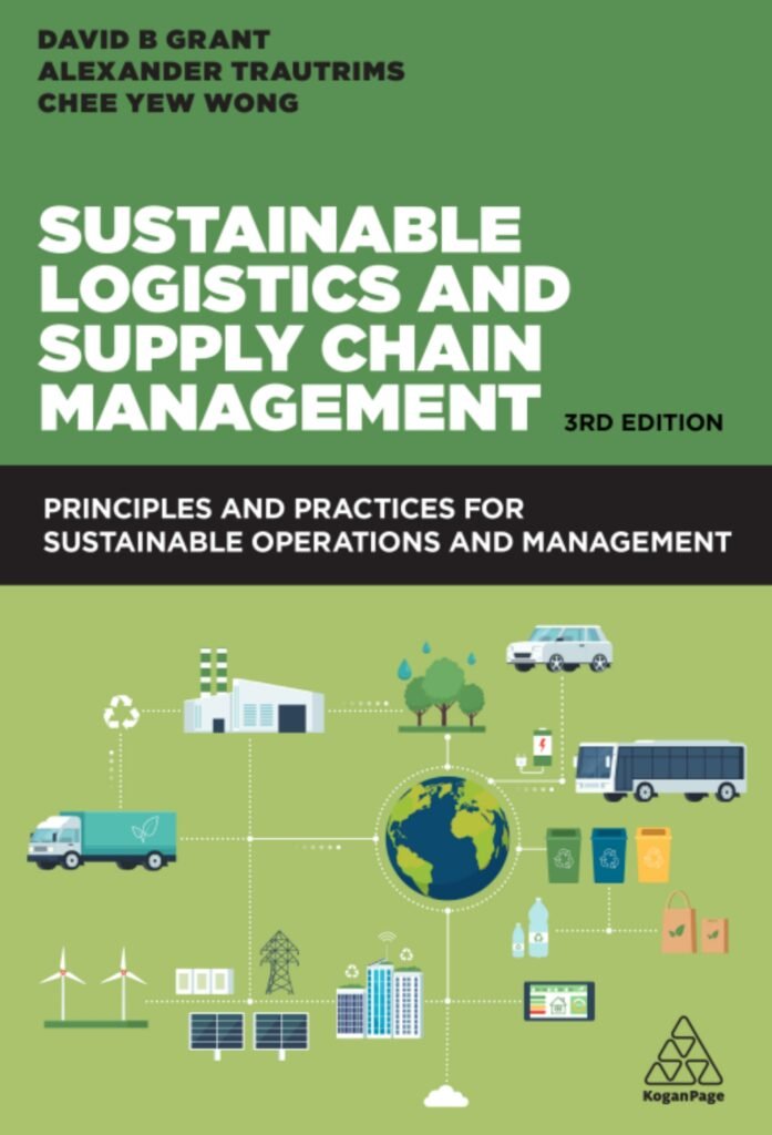 Sustainable Logistics and Supply Chain Management: Principles and Practices for Sustainable Operations and Management, 3rd