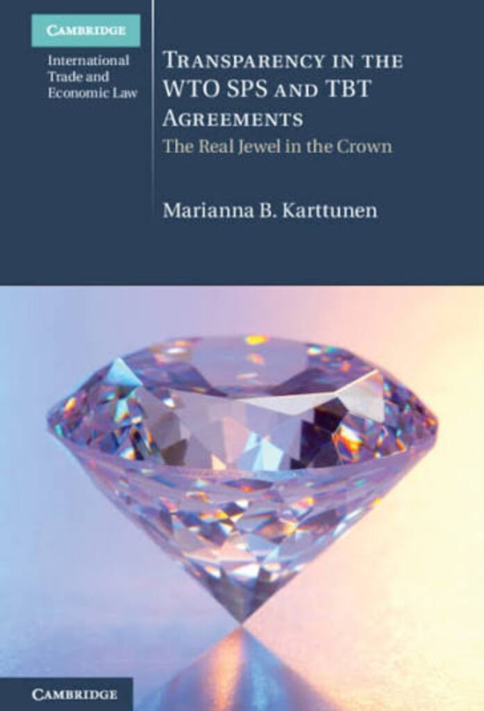 Transparency in the WTO SPS and TBT Agreements: The Real Jewel in the Crown (Cambridge International Trade and Economic Law)