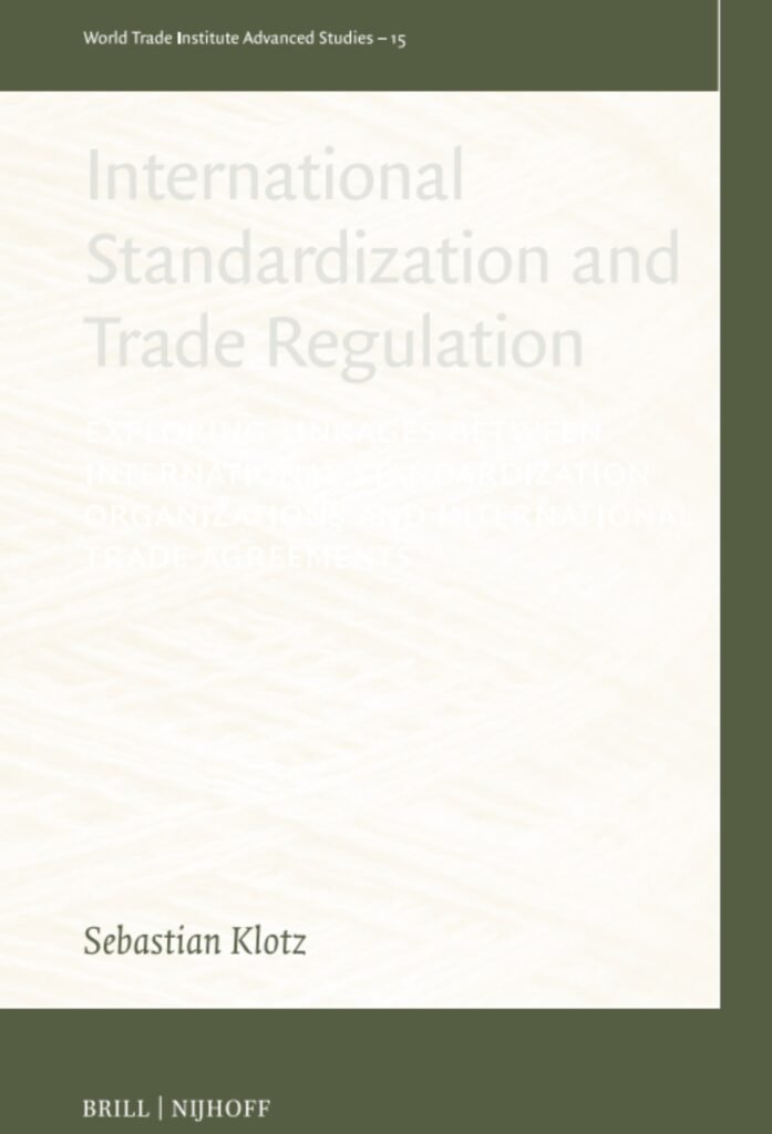 International Standardization and Trade Regulation: Exploring Linkages between International Standardization Organizations and International Trade Agreements
