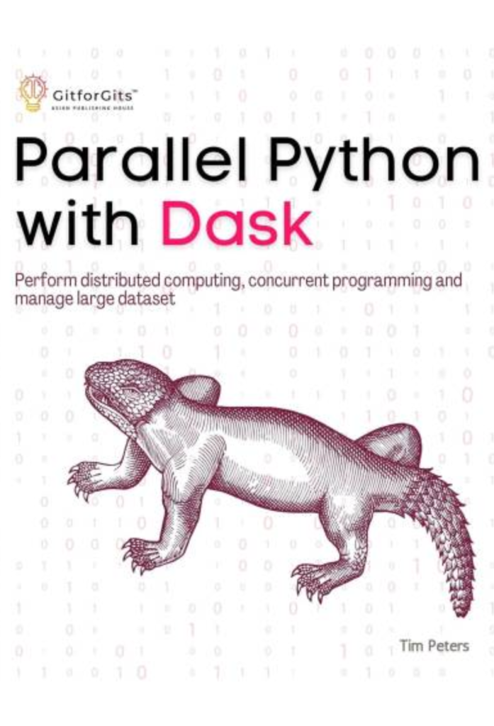 Parallel Python with Dask: Perform distributed computing, concurrent programming and manage large dataset