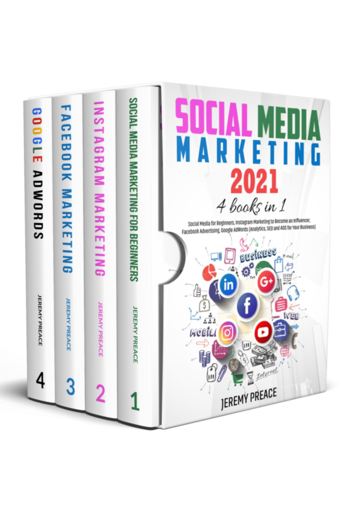 Social Media Marketing 2021: 4 BOOKS IN 1 – Social Media for Beginners, Instagram Marketing to Become an Influencer, Facebook Advertising, Google AdWords
