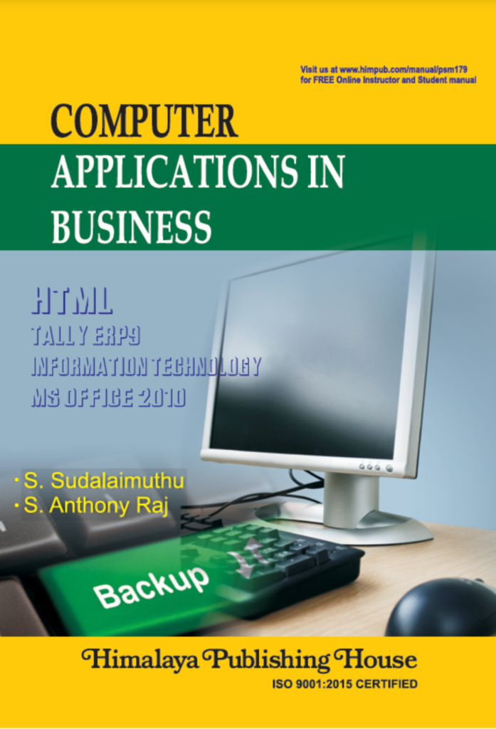 Computer Applications in Business: Including Introduction to  Information Technology, MS Office 2010, HTML and Tally  ERP 9