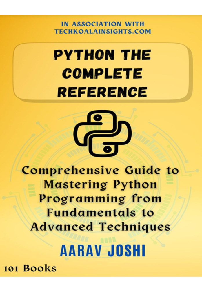 Python The Complete Reference: Comprehensive Guide to  Mastering Python Programming from Fundamentals to  Advanced Techniques