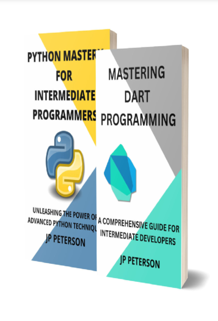 MASTERING DART AND PYTHON PROGRAMMING: A  COMPREHENSIVE GUIDE FOR INTERMEDIATE  DEVELOPERS – 2 BOOKS IN 1