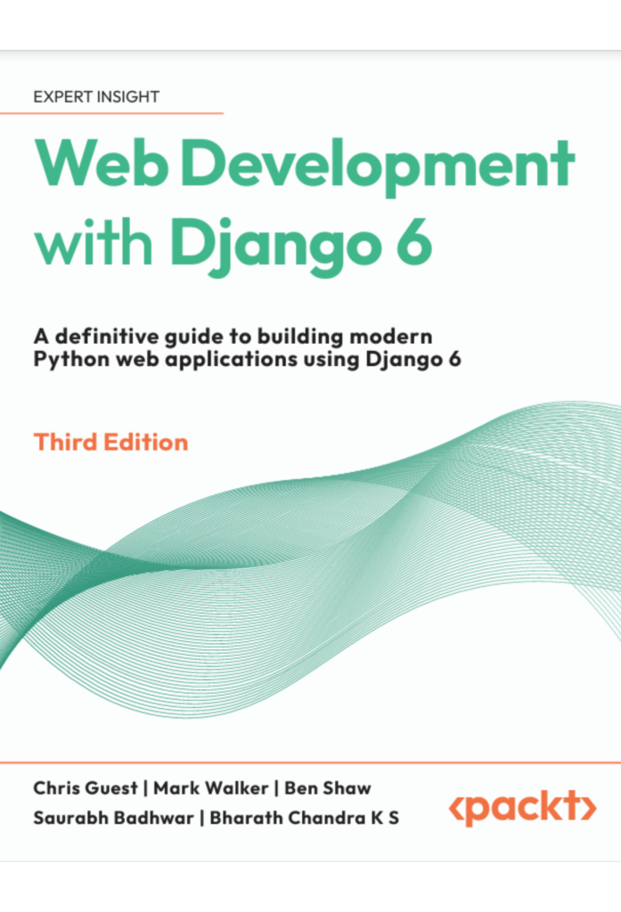 Web Development with Django 6: A definitive guide to  building modern Python web applications using Django 6 Third Edition